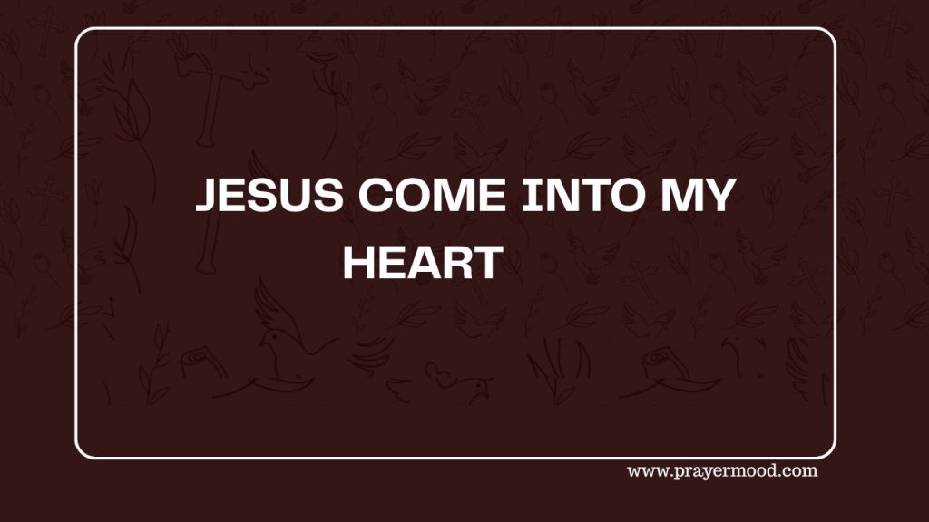 30 The Life-Changing Prayers to Invite Jesus Into Your Heart Today