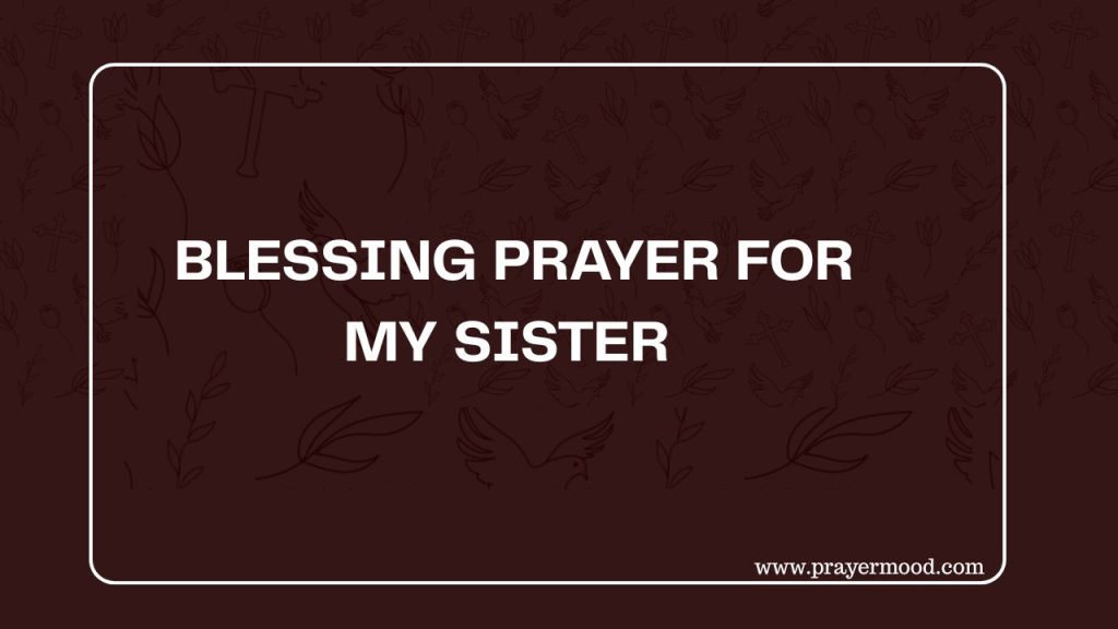 30 Powerful Blessing Prayers for My Sister to Cover Her with Love and ...